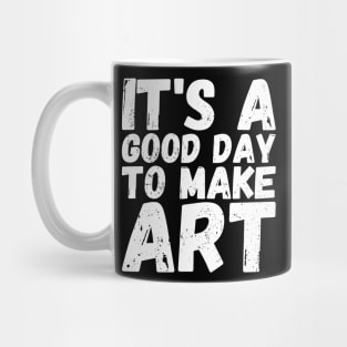 It's A Good Day To Make Art Mug